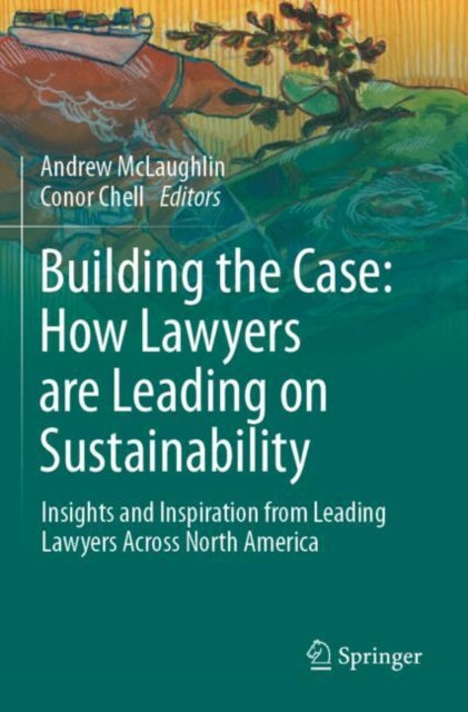 Building the Case: How Lawyers are Leading on Sustainability: Insights and Inspiration from Leading Lawyers Across North America