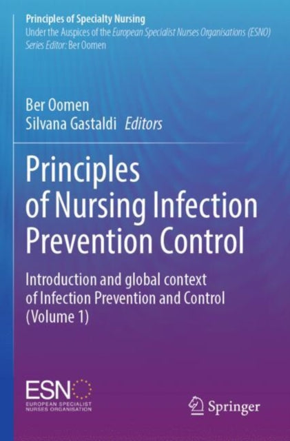 Principles of Nursing Infection Prevention Control: Introduction and global context of Infection Prevention and Control (Volume 1)