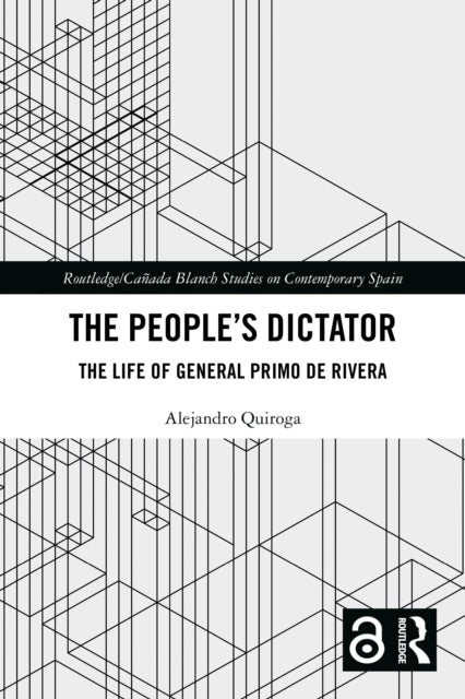 The People’s Dictator: The Life of General Primo de Rivera