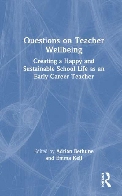 Questions on Teacher Wellbeing: Creating a Happy and Sustainable School Life as an Early Career Teacher