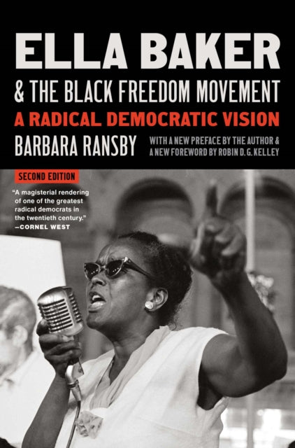 Ella Baker and the Black Freedom Movement: A Radical Democratic Vision