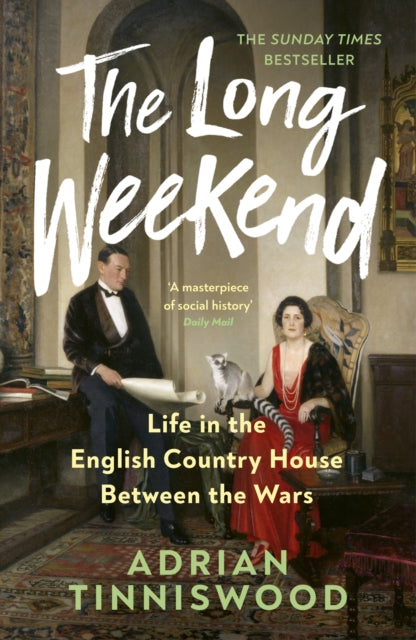 The Long Weekend: Life in the English Country House Between the Wars