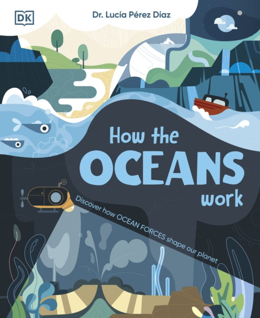 How the Oceans Work: Discover How Ocean Forces Shape Our Planet