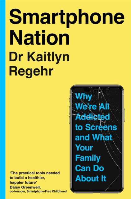 Smartphone Nation: Why We're All Addicted to Screens and What Your Family Can Do About It