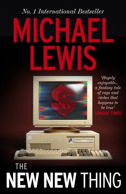 The New New Thing: The Gripping Inside Story of Silicon Valley  - from the no 1 bestselling author of The Big Short
