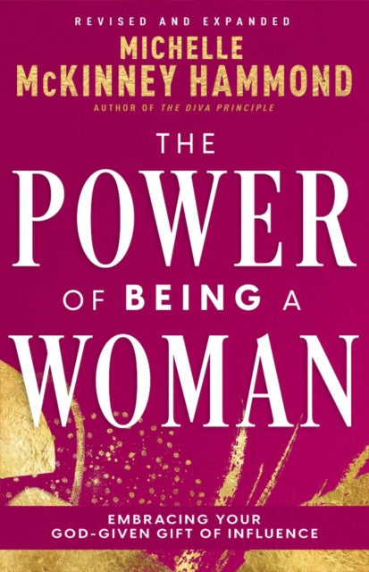The Power of Being a Woman: Embracing Your God-Given Gift of Influence