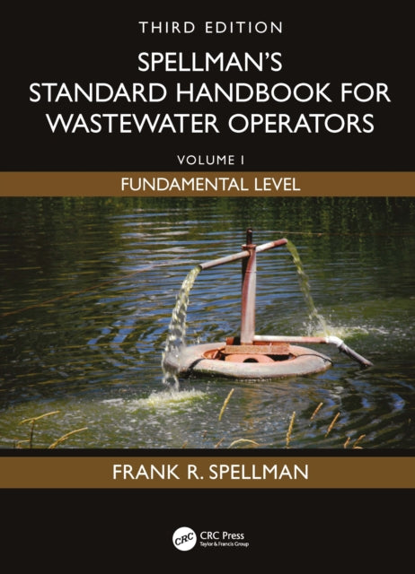 Spellman's Standard Handbook for Wastewater Operators: Volume I, Fundamental Level, Third Edition