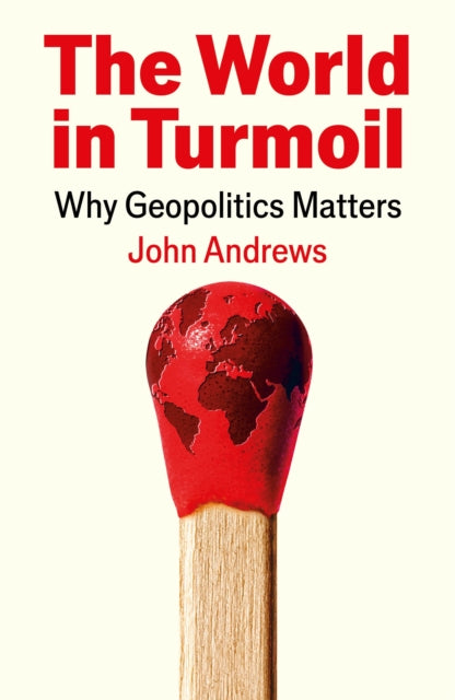 The World in Turmoil: Why Geopolitics Matters