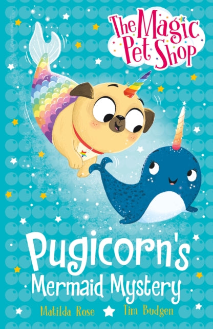 The Magic Pet Shop Stories: Pugicorn's Mermaid Mystery: Book five in a new chapter book series