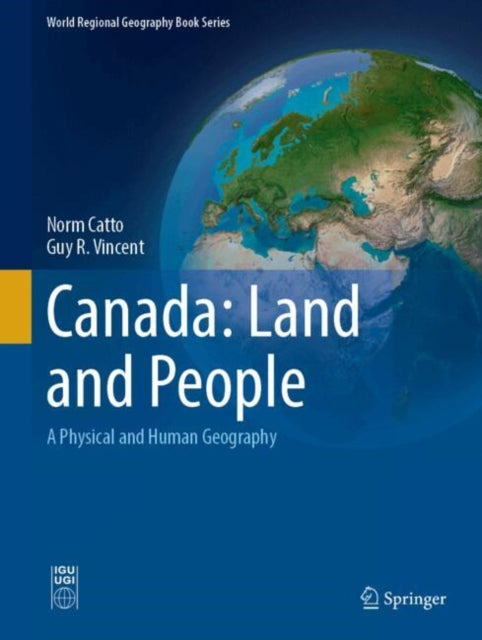 Canada: Land and People: A Physical and Human Geography