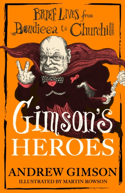 Gimson's Heroes: Brief Lives from Boudicca to Churchill