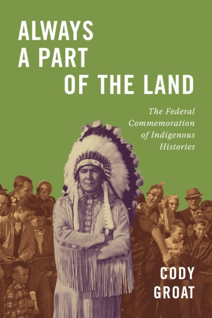 Always a Part of the Land: The Federal Commemoration of Indigenous Histories