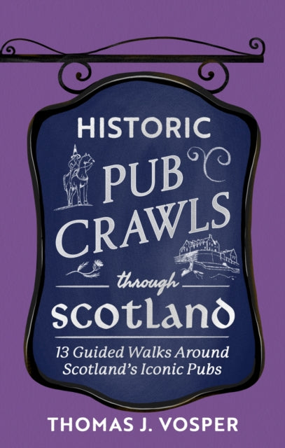Historic Pub Crawls Through Scotland: 11 Guided Walks Around Scotland's Iconic Pubs and Landmarks