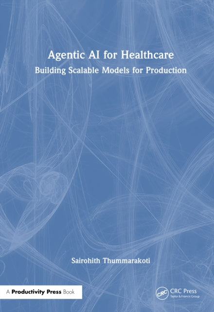 Agentic AI for Healthcare: Building Scalable Models for Production
