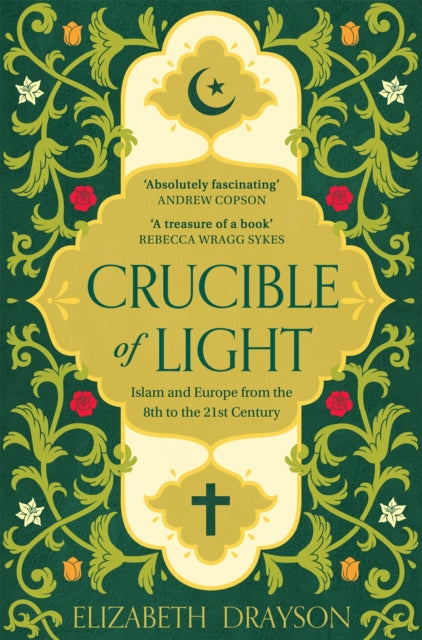 Crucible of Light: Islam and Europe from the 8th to the 21st Century