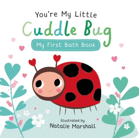 You're My Little Cuddle Bug: My First Bath Book