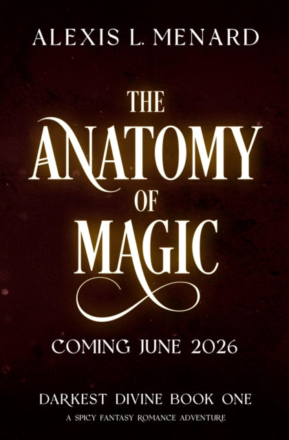 The Anatomy of Magic: A spicy fantasy romance adventure