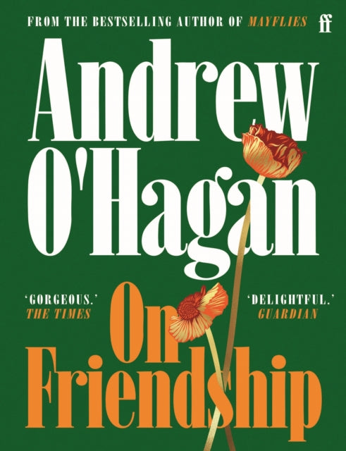 On Friendship: From the author of the Sunday Times bestseller Caledonian Road