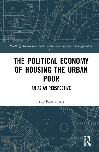 The Political Economy of Housing the Urban Poor: An Asian Perspective