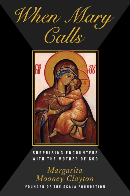 When Mary Calls: Surprising Encounters with the Mother of God