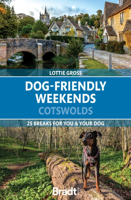 Dog-Friendly Weekends: Cotswolds: 25 breaks for you and your dog
