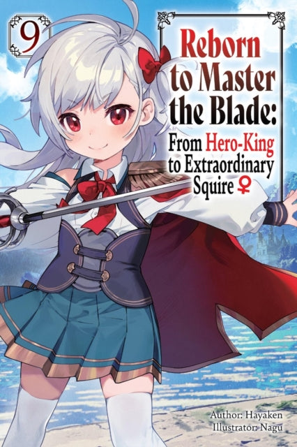 Reborn to Master the Blade: From Hero-King to Extraordinary Squire, Vol. 9 (light novel)