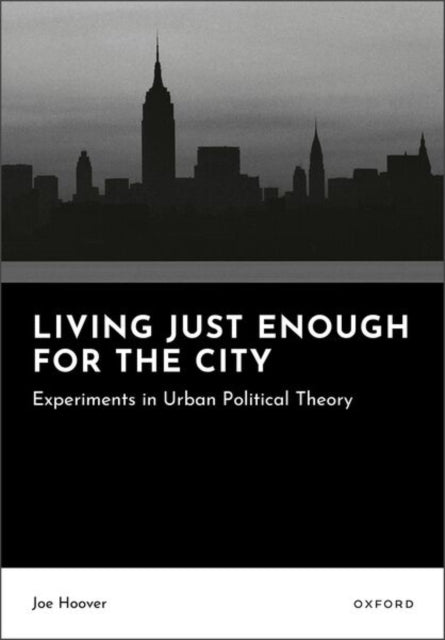 Living Just Enough for the City: Experiments in Urban Political Theory