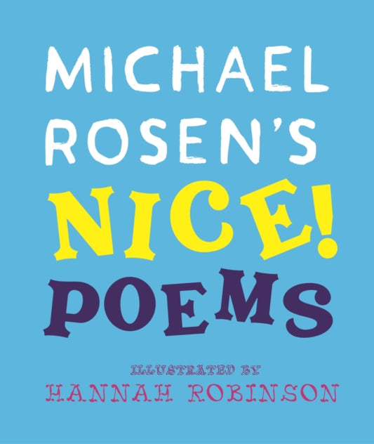 Michael Rosen's NICE! Poems: A laugh-out-loud collection featuring favourites such as “Hot Food” and “No Breathing in Class”, from an award-winning national treasure and YouTube sensation
