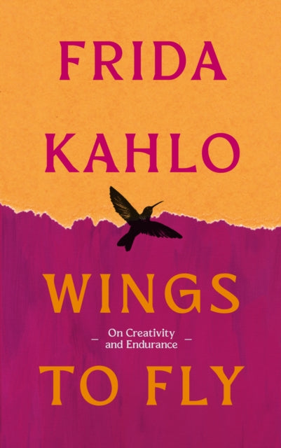 Wings to Fly: Frida Kahlo: On Creativity and Endurance