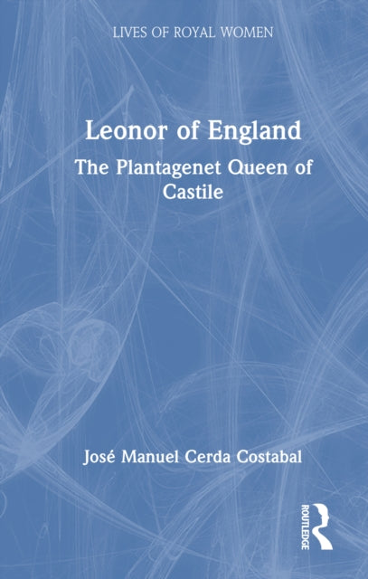 Leonor of England: The Plantagenet Queen of Castile