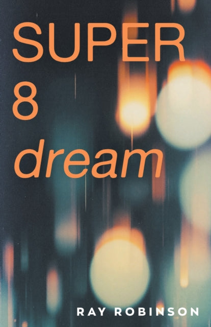 Super 8 Dream: the new novel from the prize-winning author of Forgetting Zoe