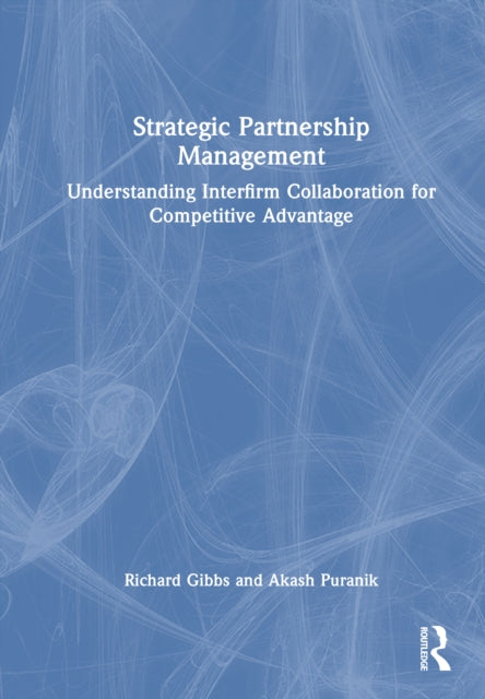 Strategic Partnership Management: Understanding Interfirm Collaboration for Competitive Advantage