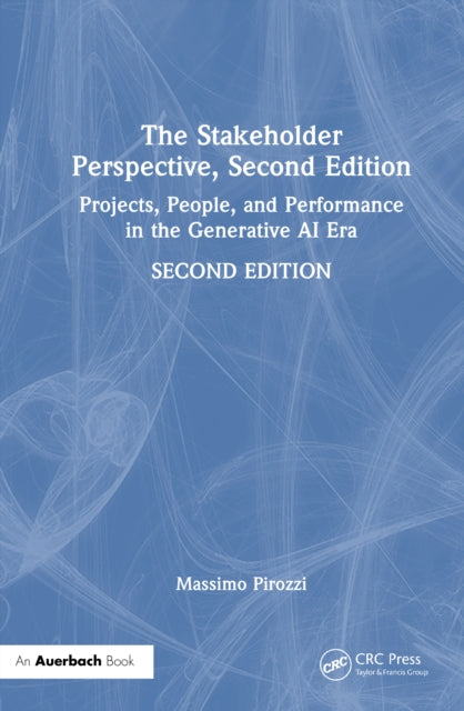 The Stakeholder Perspective, Second Edition: Projects, People, and Performance in the Generative AI Era