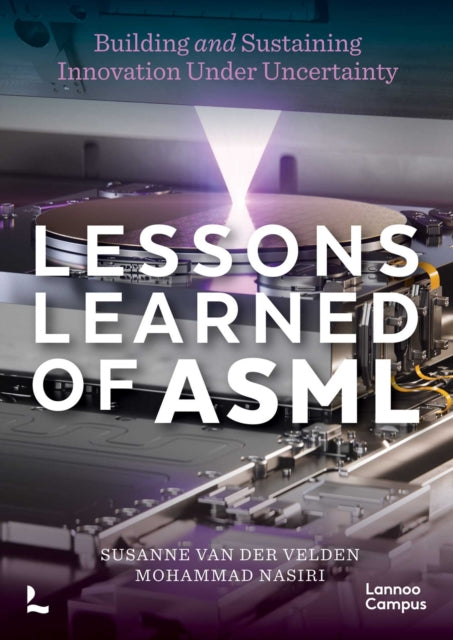 Lessons Learned of ASML: Building & Sustaining Innovation Under Uncertainty