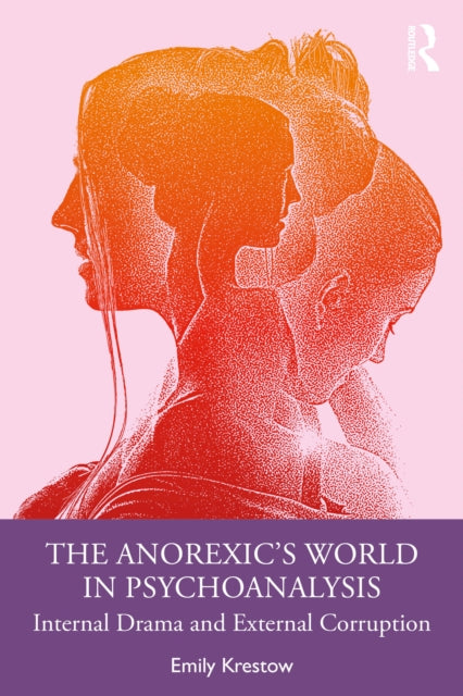The Anorexic’s World in Psychoanalysis: Internal Drama and External Corruption