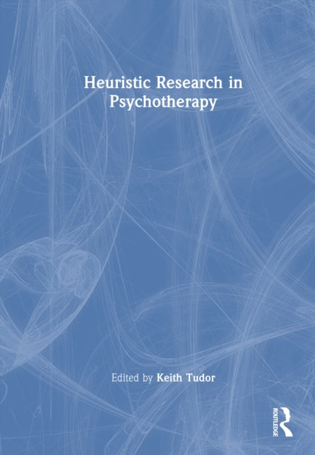 Heuristic Research in Psychotherapy: What is Most Personal is Most General