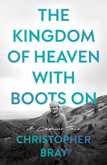 The Kingdom of Heaven with Boots On: A Camino Tale
