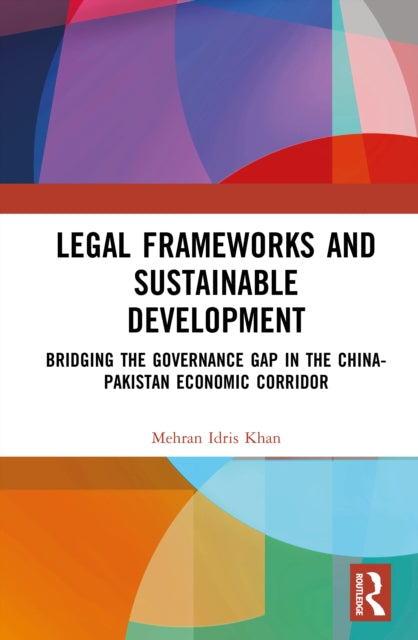 Legal Frameworks and Sustainable Development: Bridging the Governance Gap in the China–Pakistan Economic Corridor