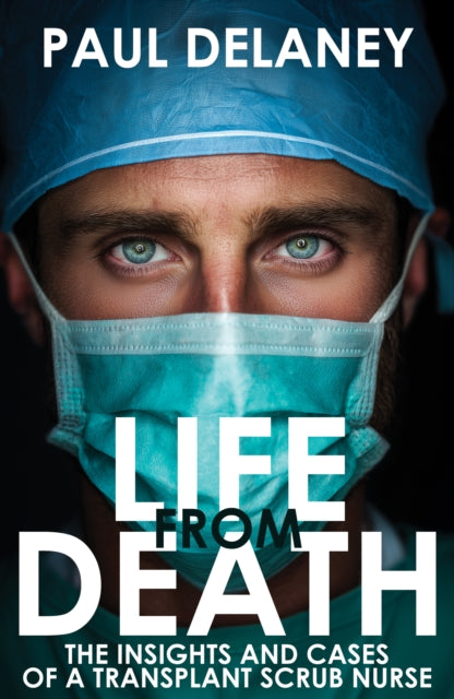 Life From Death: The Insights and Cases of a Transplant Scrub Nurse
