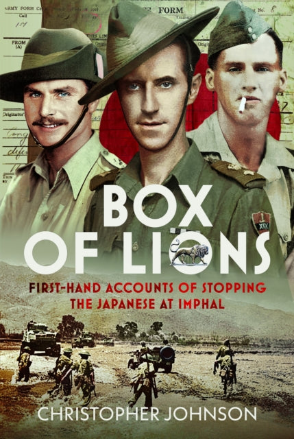 Box of Lions: First-hand accounts of stopping the Japanese at Imphal