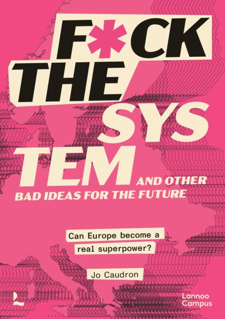 F*ck the System and Other Bad Ideas for the Future: Can Europe Become a Real Superpower?