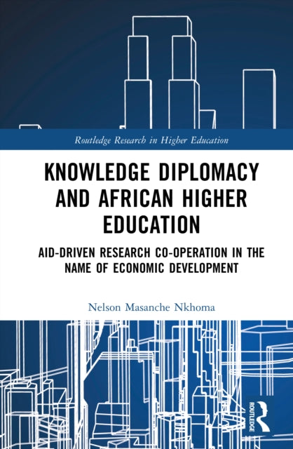 Knowledge Diplomacy and African Higher Education: Aid-Driven Research Co-operation in the Name of Economic Development