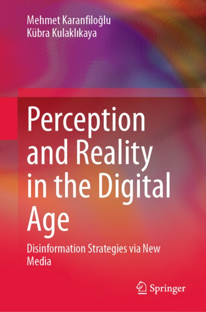 Perception and Reality in the Digital Age: Disinformation Strategies via New Media