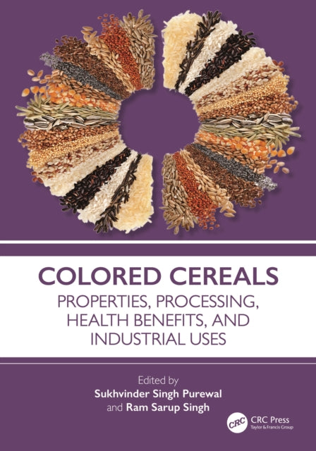 Colored Cereals: Properties, Processing, Health Benefits, and Industrial Uses
