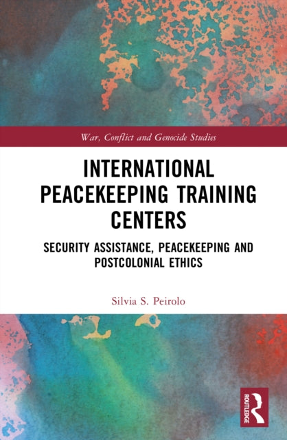 International Peacekeeping Training Centres: Security Assistance, Peacekeeping and Postcolonial Ethics
