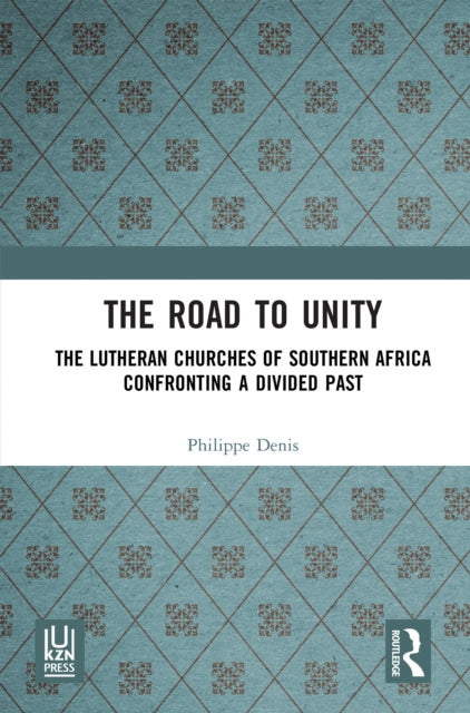 The Road to Unity: The Lutheran Churches of Southern Africa Confronting a Divided Past
