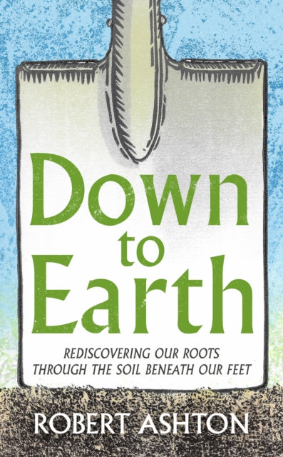 Down to Earth: Rediscovering our roots through the soil beneath our feet