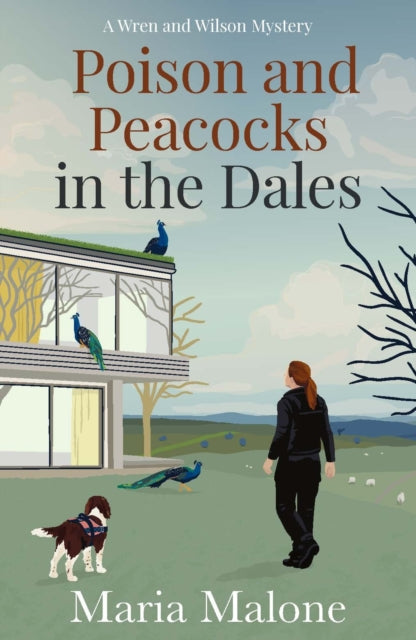 Poison and Peacocks in the Dales: Cosy Yorkshire mystery starring Police Dog Wilson, a springer spaniel with a nose for crime (Wren and Wilson 2)