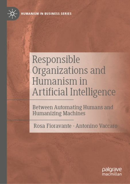 Responsible Organizations and Humanism in Artificial Intelligence: Between Automating Humans and Humanizing Machines