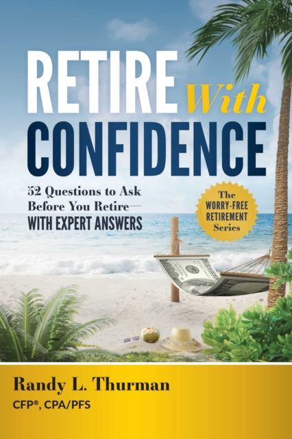 Retire With Confidence: 52 Questions to Ask Before Your Retire-With Expert Answers